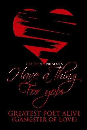 Have a Thing for You by Greatest Poet Alive 9781544860213