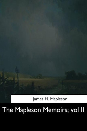 The Mapleson Memoirs: vol II by James H Mapleson 9781544872087