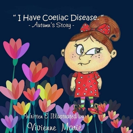 I Have Coeliac Disease -Autumn's Story- by Vivienne Marie 9781544895703