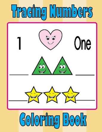Tracing Numbers: Numbers Tracing Workbook for 3-5 year old (Coloring Book) by Kj Books Publishing 9781544944159