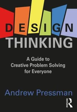 Design Thinking: A Guide to Creative Problem Solving for Everyone by Andrew Pressman