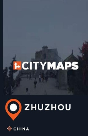 City Maps Zhuzhou China by James McFee 9781544990002