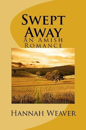 Swept Away: An Amish Romance by Hannah Weaver 9781545252505