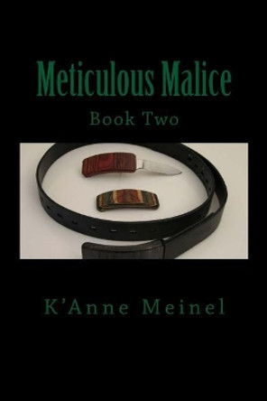 Meticulous Malice by K'Anne Meinel 9781545020890