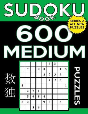 Sudoku Book 600 Medium Puzzles: Sudoku Puzzle Book with Only One Level of Difficulty by Sudoku Book 9781545030295