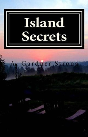 Island Secrets by A Gardner Strong 9781508919612