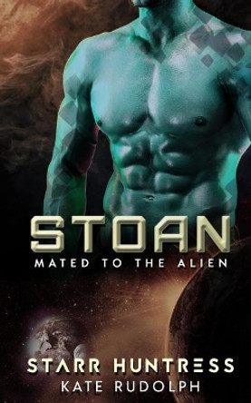 Stoan: Mated to the Alien by Starr Huntress 9781545273777