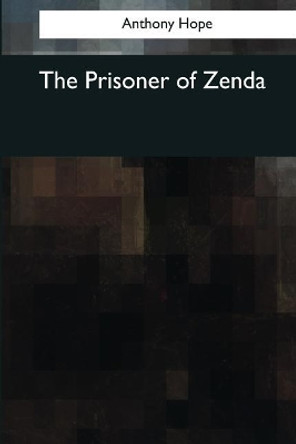The Prisoner of Zenda by Anthony Hope 9781545067819