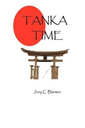 Tanka Time by Jerry C Blanton 9781468126976