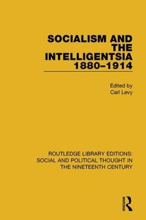 Socialism and the Intelligentsia 1880-1914 by Carl Levy