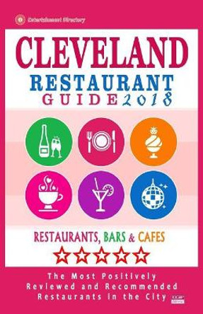 Cleveland Restaurant Guide 2018: Best Rated Restaurants in Cleveland, Ohio - 500 Restaurants, Bars and Cafes Recommended for Visitors, 2018 by Professor of Pure Mathematics John C Wood 9781545083635
