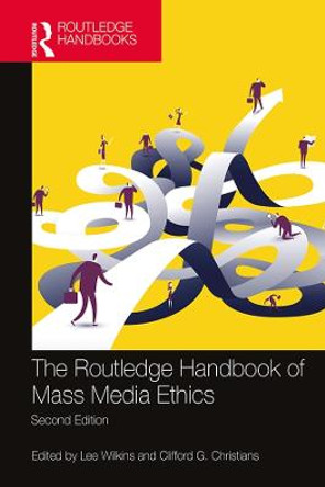 The Routledge Handbook of Mass Media Ethics by Lee Wilkins