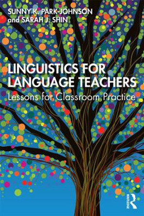 Linguistics for Language Teachers: Lessons for Classroom Practice by Sarah J. Shin