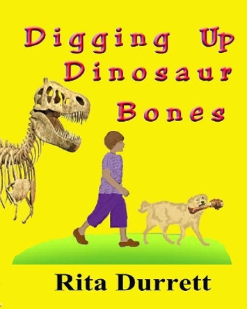 Digging Up Dinosaur Bones by Rita Durrett 9781545126738