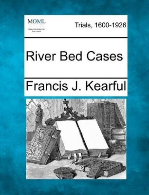 River Bed Cases by Francis J Kearful 9781275107465