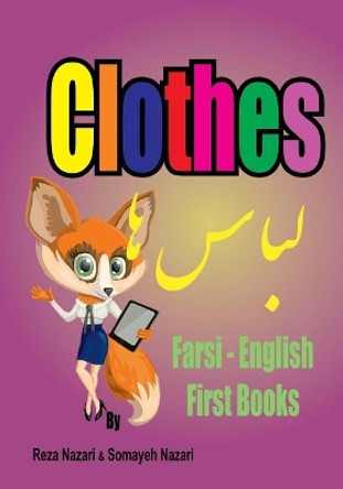 Farsi - English First Books: Clothes by Somayeh Nazari 9781545209714