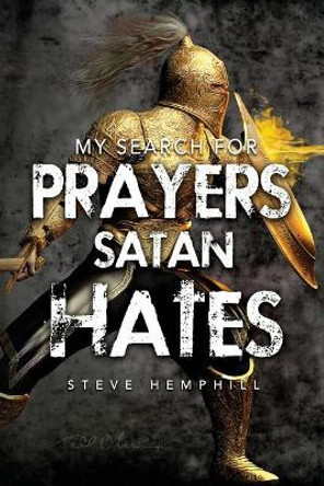 My Search for Prayers Satan Hates by Steve Hemphill 9781545215173