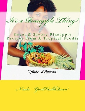 It's a Pineapple Thing! by N'Nako Goodhealthqueen 9781545215210