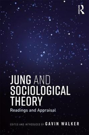 Jung and Sociological Theory: Readings and Appraisal by Gavin Walker