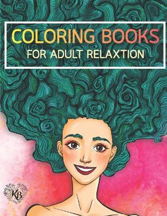 Beauty Hair Girls: An Adult Coloring Book with Beautiful Women, Floral Hair Designs, and Floral Patterns for Relaxation and Stress Relief: Anti stress Adults Coloring Book to Bring You Back to Calm & Mindfulness for Women by Kierra Bury 9781545296134