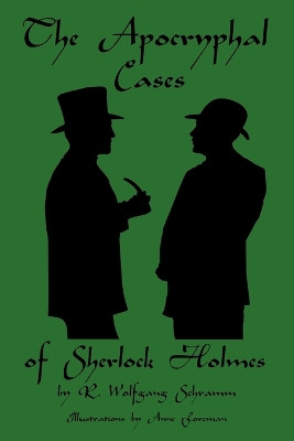 The Apocryphal Cases of Sherlock Holmes by R Wolfgang Schramm 9781453514740
