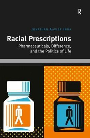Racial Prescriptions: Pharmaceuticals, Difference, and the Politics of Life by Jonathan Xavier Inda