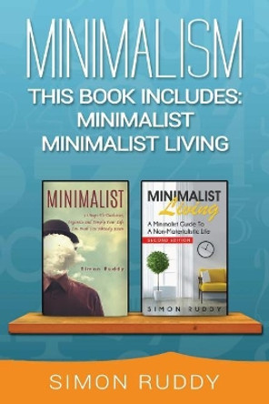 Minimalism: 2 Books in 1 - Minimalist, Minimalist Living. by Simon Ruddy 9781545397008