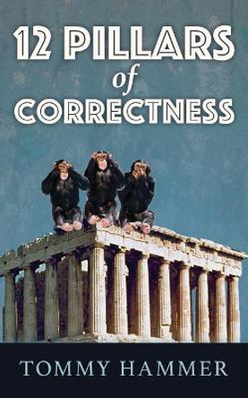 Twelve Pillars of Correctness by Tommy Hammer 9781545359167