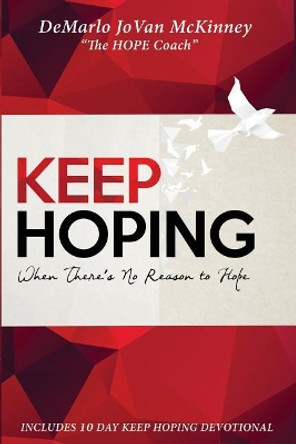 Keep HOPING: When Theres No Reason To HOPE, Keep HOPING by Demarlo Jovan McKinney 9781545364079
