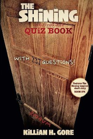 The Shining Unauthorized Quiz Book by Killian H Gore 9781545420355