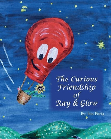 The Curious Friendship of Ray and Glow by Jess Porta 9781545494066