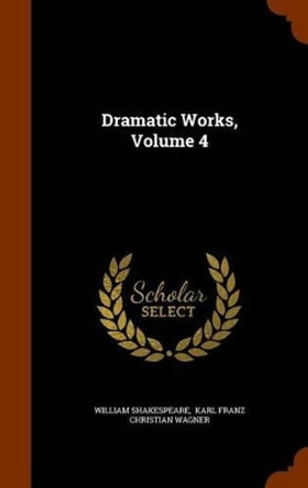 Dramatic Works, Volume 4 by William Shakespeare 9781346236902