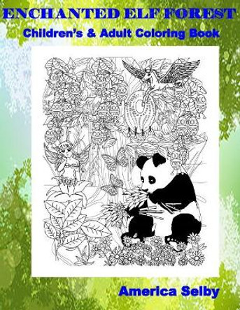 Enchanted Elf Forest Children's and Adult Coloring Book: Enchanted Elf Forest Children's and Adult Coloring Book by America Selby 9781545514221