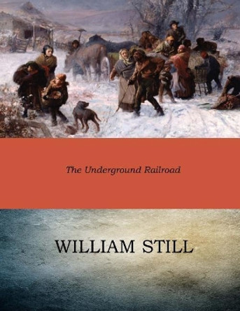 The Underground Railroad by William Still 9781545584507