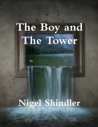 The Boy and The Tower by Nigel Shindler Ph D 9781502842633