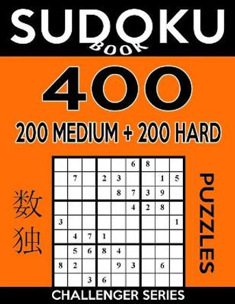 Sudoku Book 400 Puzzles, 200 Medium and 200 Hard: Sudoku Puzzle Book with Two Levels of Difficulty to Improve Your Game by Sudoku Book 9781546409366