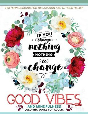Good Vibes And Mindfulness Coloring Book for Adults: Motivate your life with Positive Words (Inspirational Quotes) by Adult Coloring Book 9781546421207