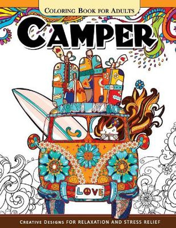 Camper Coloring Book for Adults: Let Color Me the Camping ! Van, Forest and Flower Design by Inspirational Coloring Book 9781546421696
