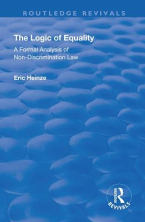 The Logic of Equality: A Formal Analysis of Non-Discrimination Law by Eric Heinze