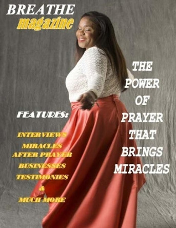 Breathe Magazine: Issue 4: The Power of Prayer That Brings Miracles by Rev Marguerite Breedy-Haynes 9781547024766
