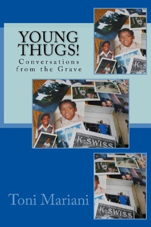 Young Thugs: Conversations from the Grave by Toni Mariani 9781546473565