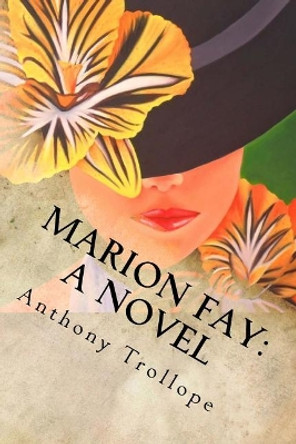 Marion Fay: A Novel: Complete by Anthony Trollope 9781546502890