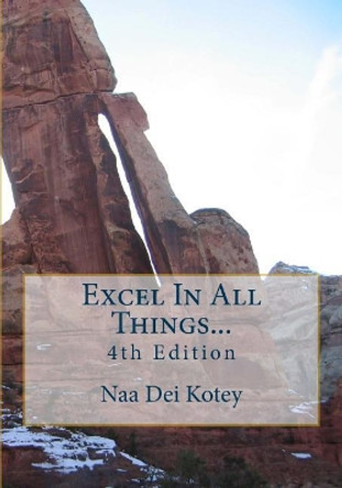 Excel In All Things... by Naa Dei Kotey 9781546546375