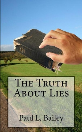 The Truth about Lies by Paul L Bailey 9781546619055