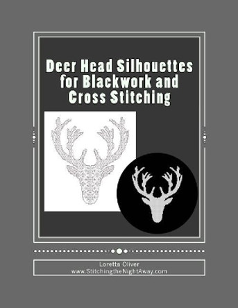 Deer Head Silhouettes for Blackwork and Cross Stitching by Loretta Oliver 9781547063321