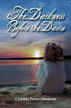 The Darkness Before the Dawn by Cynthia Perez-Simmons 9781493175680