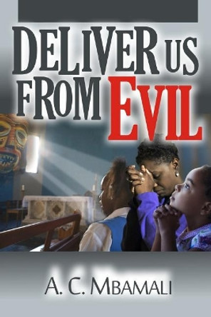 Deliver Us From Evil by Ac Mbamali 9781547174034