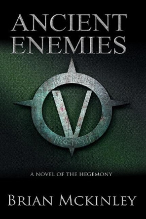 Ancient Enemies: A Novel of the Hegemony by Brian McKinley 9781547176618