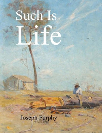 Such Is Life by Joseph Furphy 9781547245109