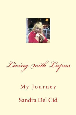 Living with Lupus by Sandra del Cid 9781548070250
